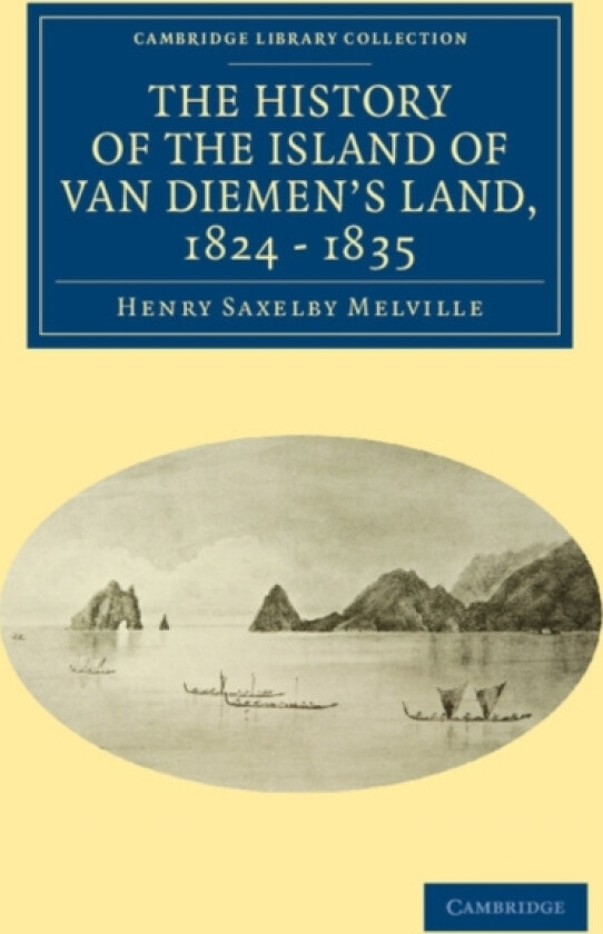 The History of the Island of Van Diemen's Land, from the Year 1824 to 1835 Inclusive av Henry Saxelby Melville (Paperback)