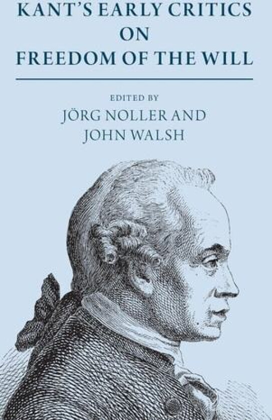 Kant's Early Critics on Freedom of the Will av Jörg Noller, John Walsh (Hardcover)