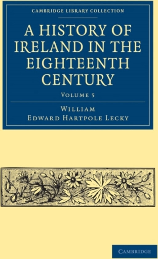 A History of Ireland in the Eighteenth Century av William Edward Hartpole Lecky (Paperback)
