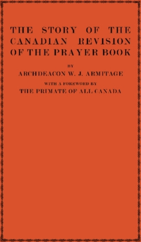 The Story of the Canadian Revision of the Prayer Book av W.J. Armitage (Paperback)