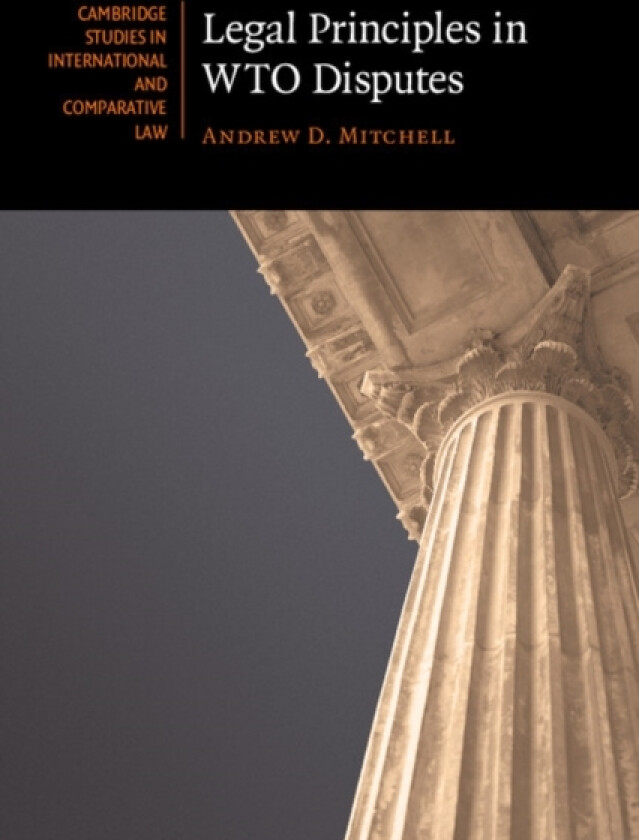 Legal Principles in WTO Disputes av Andrew D. Mitchell (Paperback)