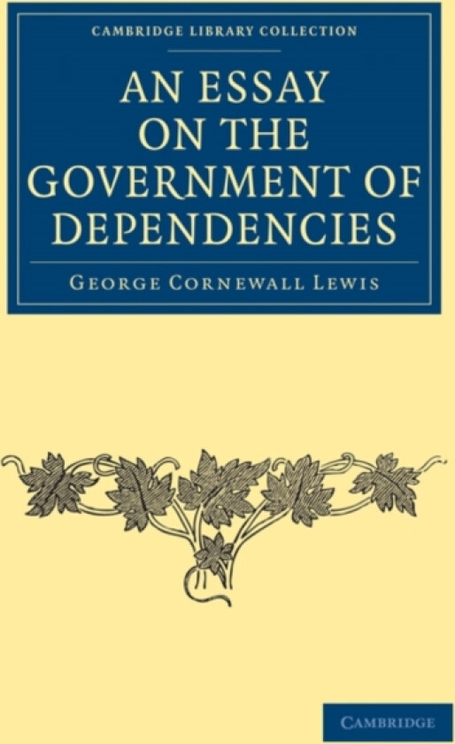 An Essay on the Government of Dependencies av George Cornewall Lewis (Paperback)
