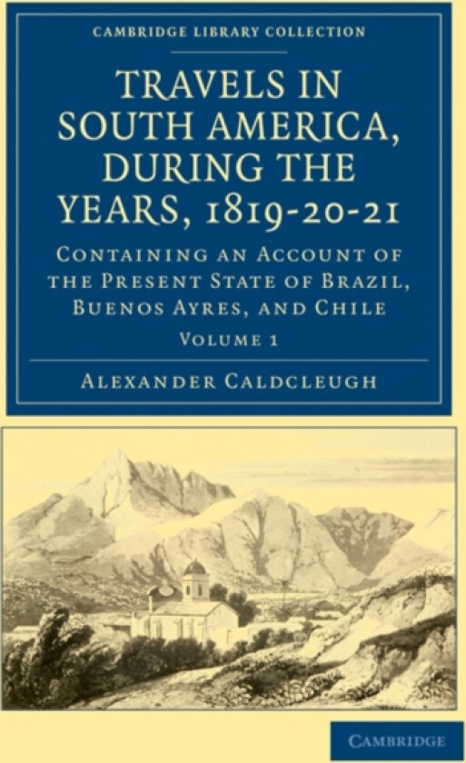 Travels in South America, during the Years, 1819–20–21 av Alexander Caldcleugh (Paperback)