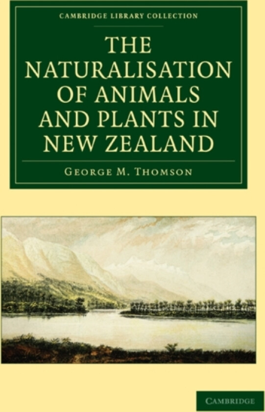 The Naturalisation of Animals and Plants in New Zealand av George M. Thomson (Paperback)