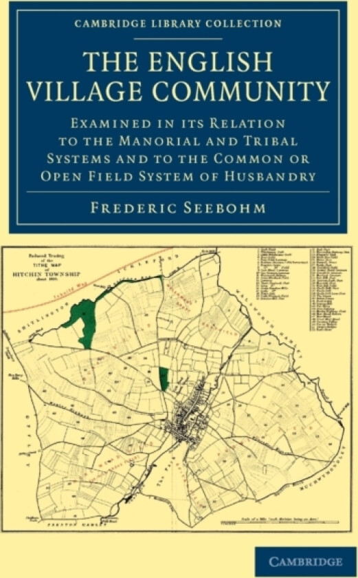 The English Village Community Examined in its Relation to the Manorial and Tribal Systems and to the Common or Open Field System of Husbandry av Frederic Seebohm (Paperback)