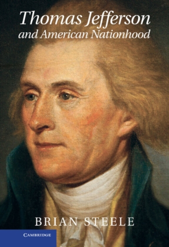 Thomas Jefferson and American Nationhood av Brian Steele (Hardcover)