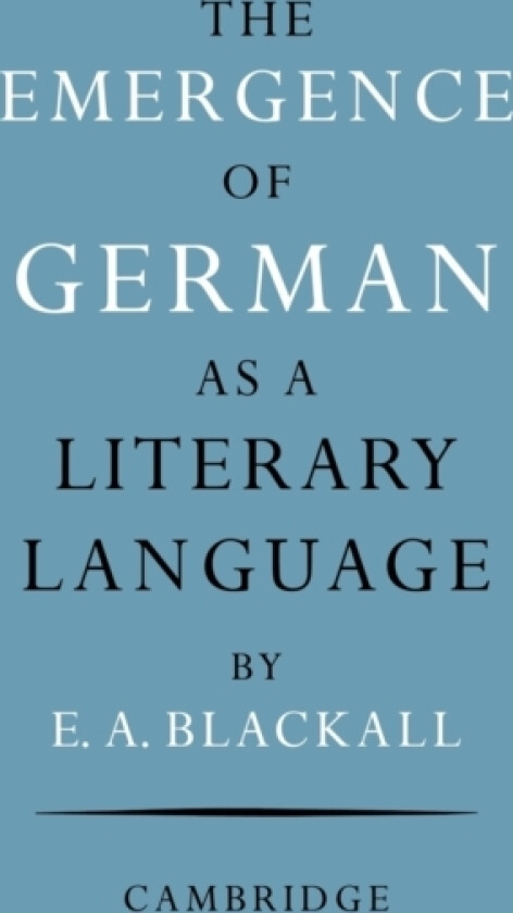 The Emergence of German as a Literary Language 1700–1775 av Eric A. Blackall (Paperback)