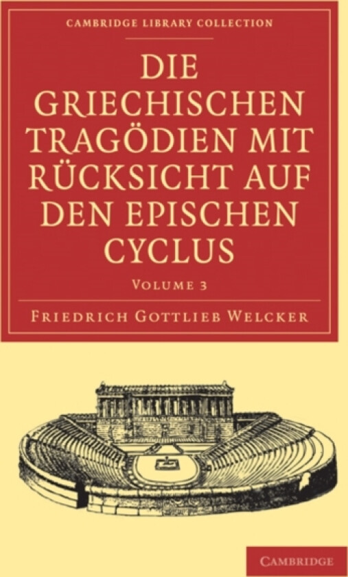 Die Griechischen Tragodien mit Rucksicht auf den Epischen Cyclus av Friedrich Gottlieb Welcker (Paperback)