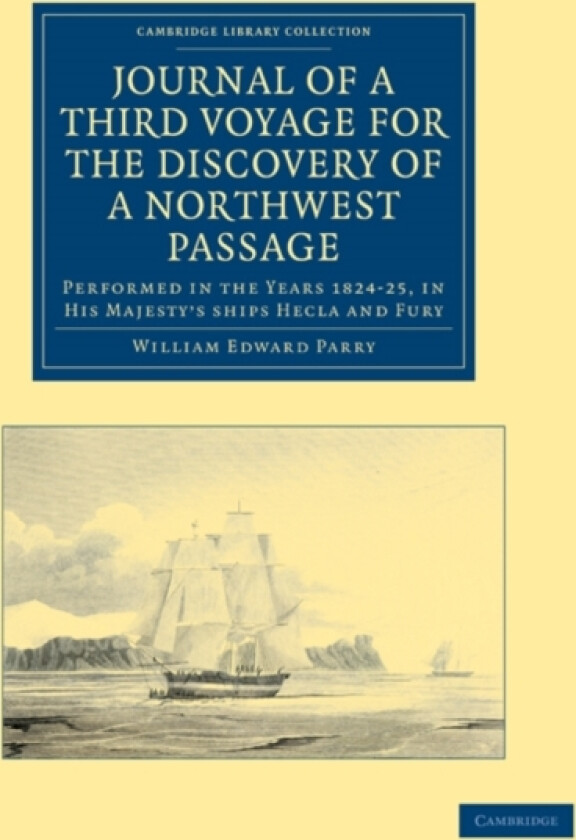 Journal of a Third Voyage for the Discovery of a Northwest Passage from the Atlantic to the Pacific av William Edward Parry (Paperback)