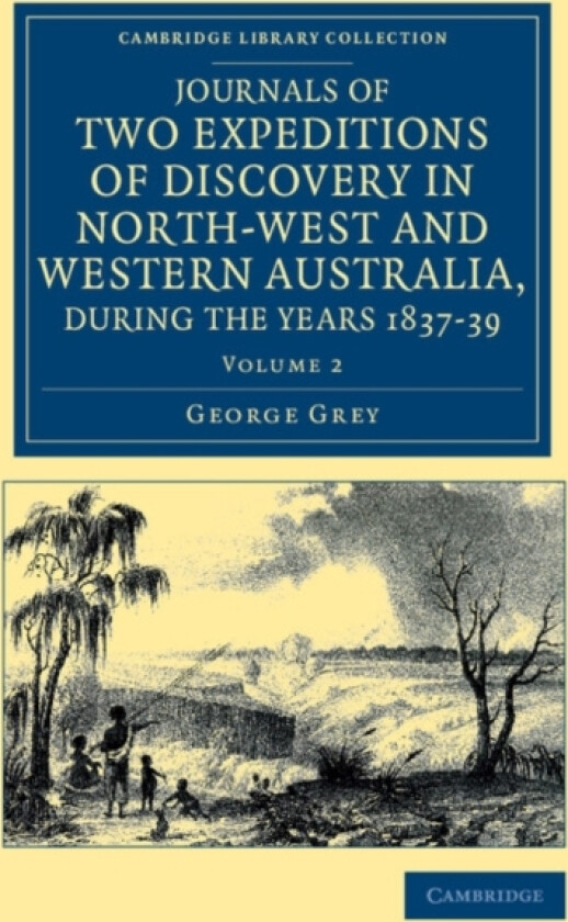 Journals of Two Expeditions of Discovery in North-West and Western Australia, during the Years 1837, 38, and 39 av George Grey (Paperback)