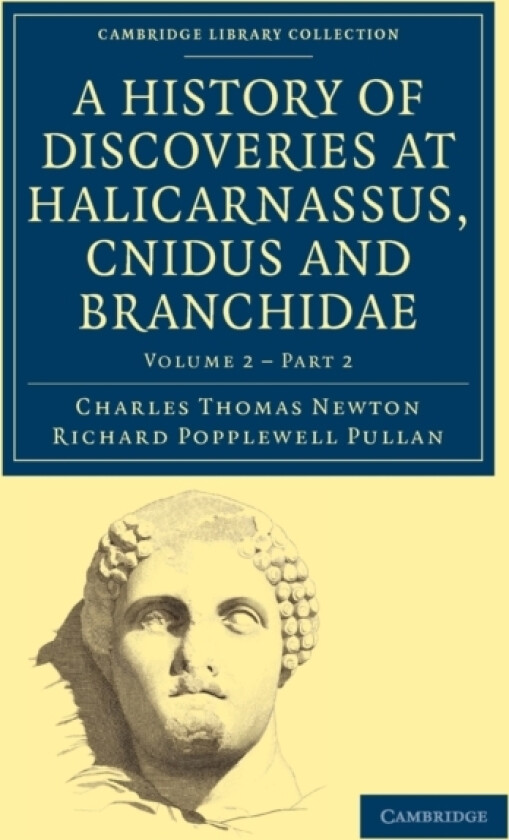 A History of Discoveries at Halicarnassus, Cnidus and Branchidae av Charles Thomas Newton, Richard Popplewell Pullan (Paperback)