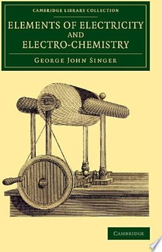 Elements of Electricity and Electro-Chemistry av George John Singer (Paperback)