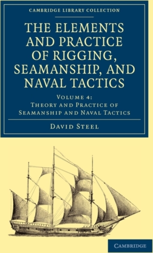 The Elements and Practice of Rigging, Seamanship, and Naval Tactics av David Steel (Paperback)