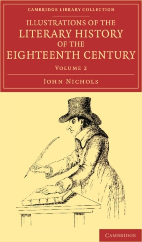 Illustrations of the Literary History of the Eighteenth Century av John Nichols (Paperback)
