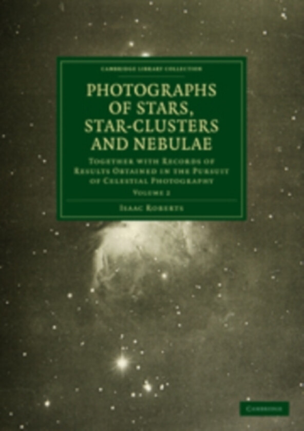 Photographs of Stars, Star-Clusters and Nebulae av Isaac Roberts (Paperback)