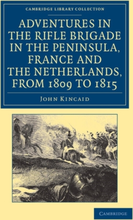 Adventures in the Rifle Brigade in the Peninsula, France and the Netherlands, from 1809 to 1815 av John Kincaid (Paperback)