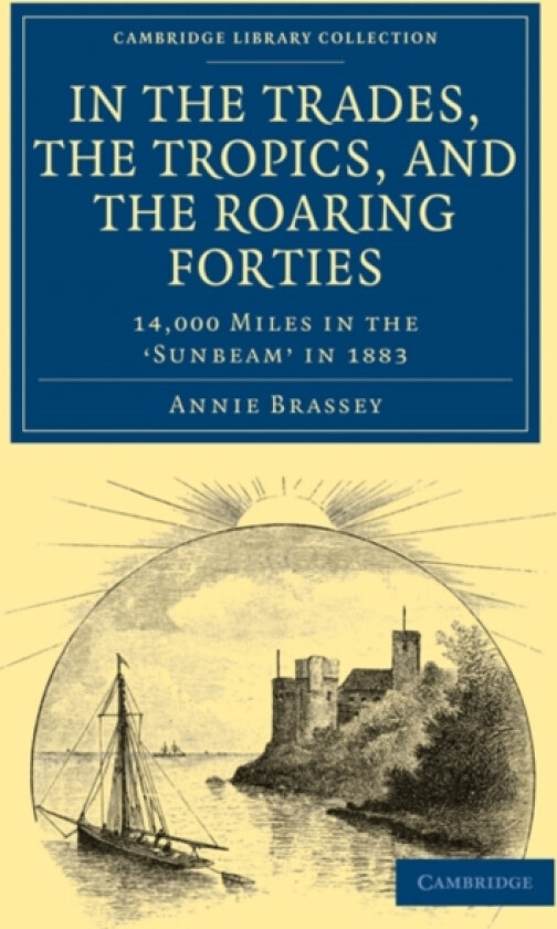In the Trades, the Tropics, and the Roaring Forties av Annie Brassey (Paperback)