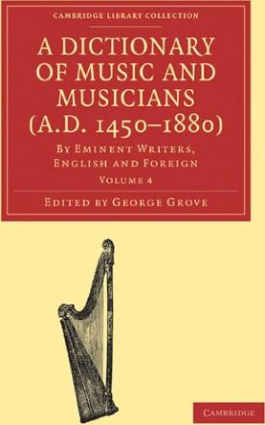A Dictionary of Music and Musicians (A.D. 1450–1880): By Eminent Writers, English and Foreign (Cambridge Library Collection - Music) av Grove, George (Paperback)