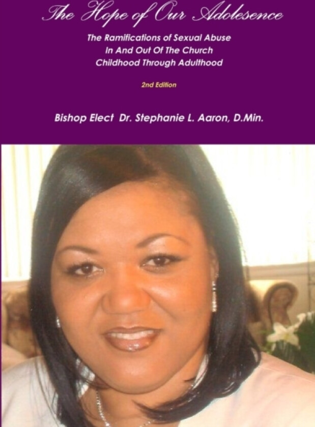 THE HOPE OF OUR ADOLESCENCE The Social Ramifications of Sexual Abuse In And Out of The Church Childhood through Adulthood 2nd Edition av Dr D Min Bishop Elect Steph L Aaron (Paperback)