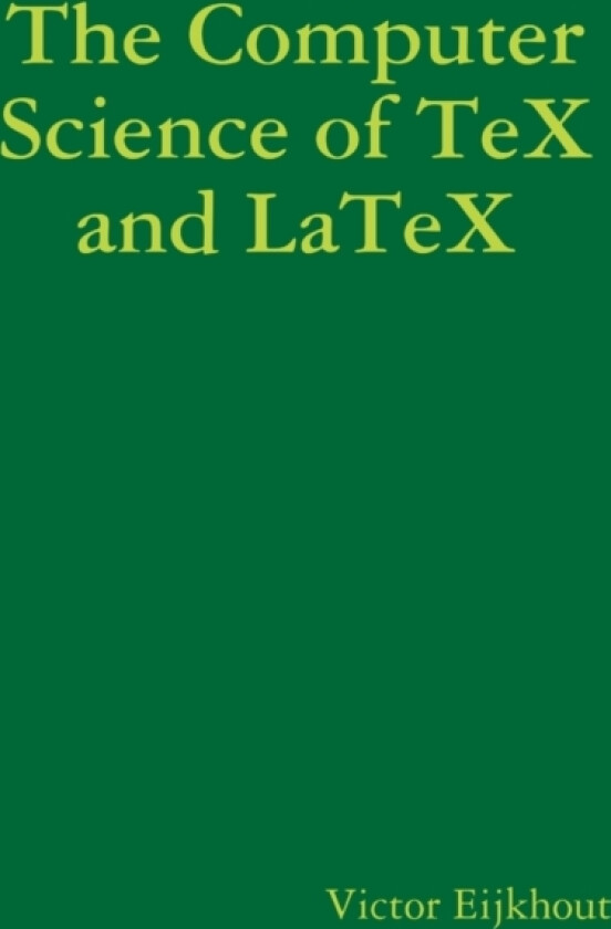 The Computer Science of TeX and LaTeX av Victor Eijkhout (Paperback)