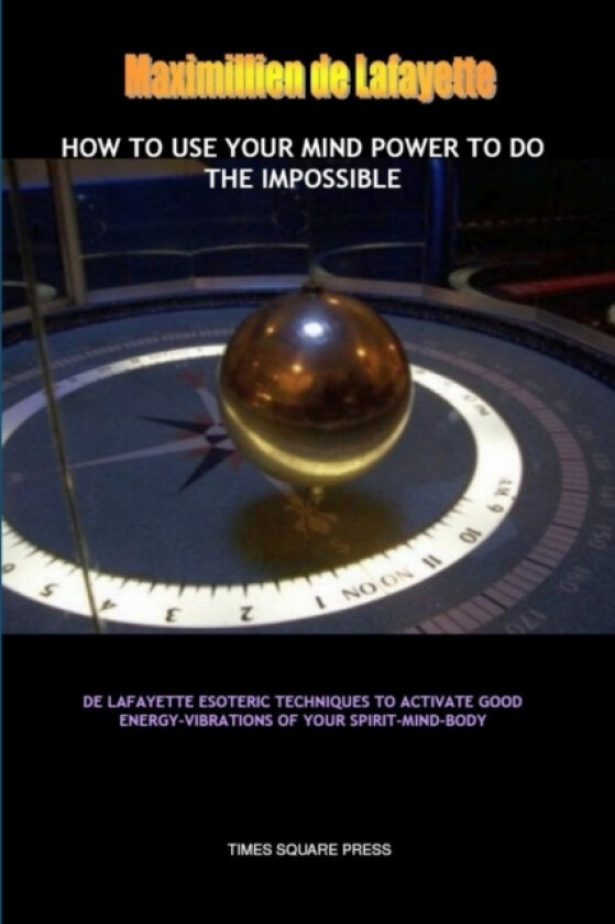 How to Use Your Mind Power to Do the Impossible av Maximillien De Lafayette (Paperback)