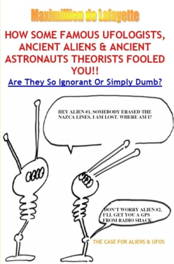How Some Famous Ufologists, Ancient Aliens & Ancient Astronauts Theorists Fooled You. av Maximillien De Lafayette (Paperback)