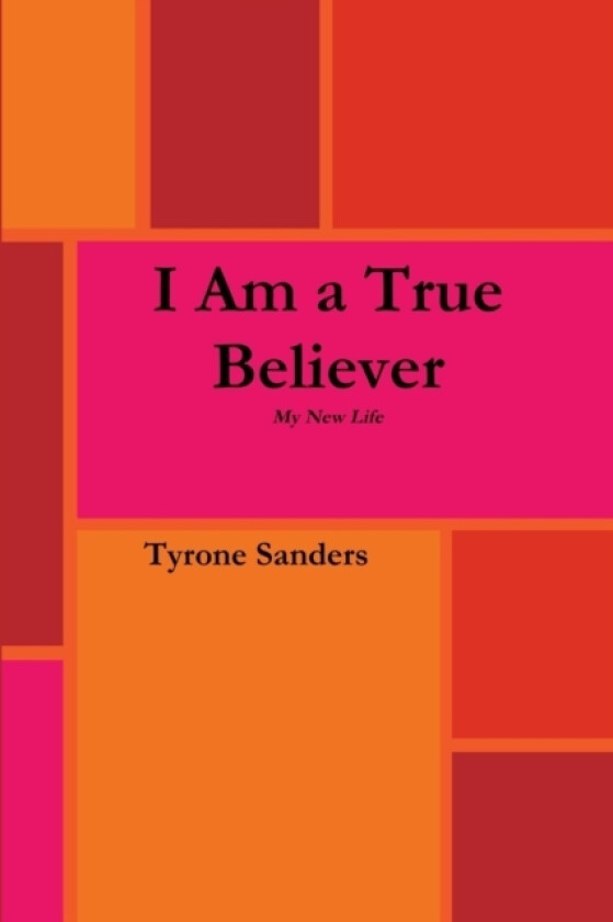 I Am A True Believer av Tyrone Sanders (Paperback)