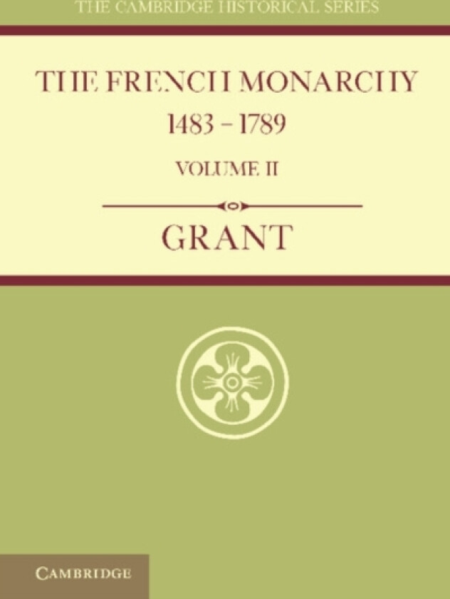 The French Monarchy 1483–1789: Volume 2 av A.J. Grant (Paperback)