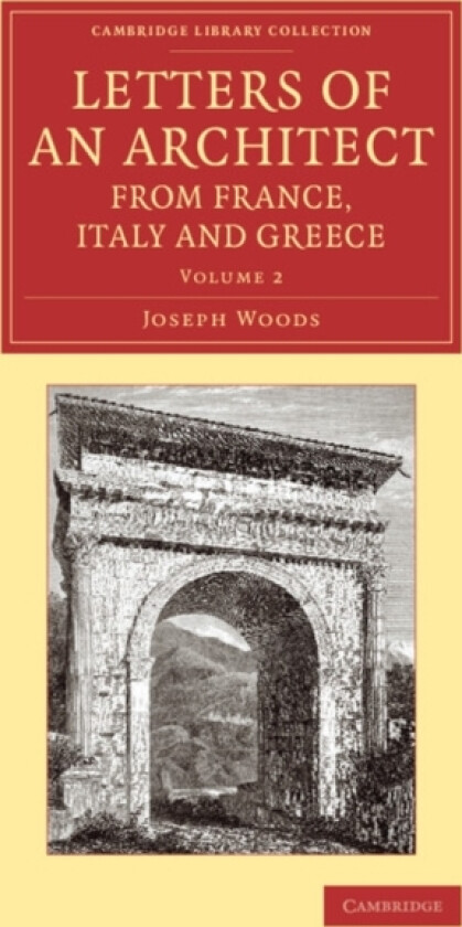 Letters of an Architect from France, Italy and Greece av Joseph Woods (Paperback)