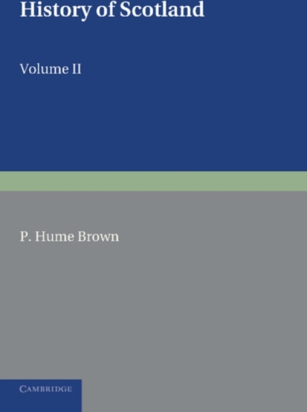 History of Scotland: Volume 2, From the Accession of Mary Stewart to the Revolution of 1689 av P. Hume Brown (Paperback)