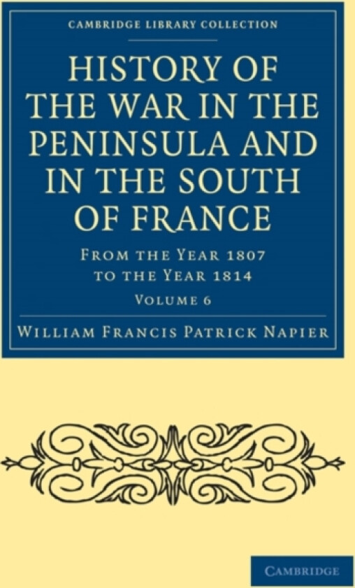 History of the War in the Peninsula and in the South of France av William Francis Patrick Napier (Paperback)