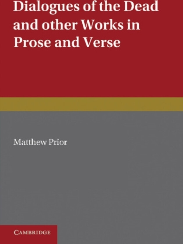 The Writings of Matthew Prior: Volume 2, Dialogues of the Dead and Other Works in Prose and Verse av Matthew Prior (Paperback)