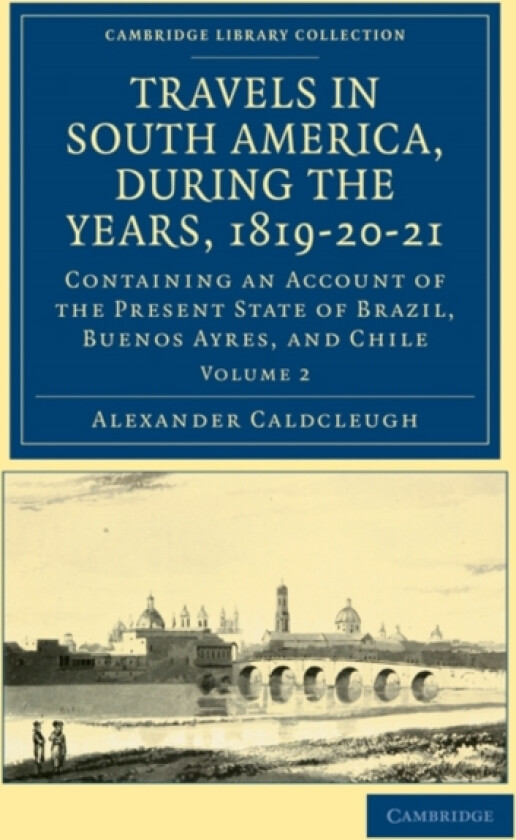 Travels in South America, during the Years, 1819–20–21 av Alexander Caldcleugh (Paperback)
