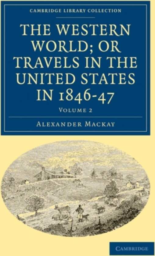 The Western World; or, Travels in the United States in 1846–47 av Alexander Mackay (Paperback)