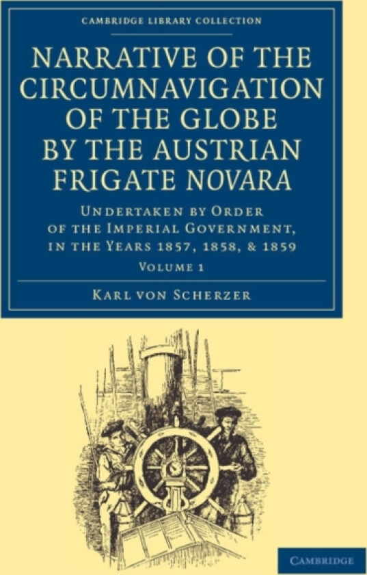 Narrative of the Circumnavigation of the Globe by the Austrian Frigate Novara: Volume 1 av Karl von Scherzer (Paperback)