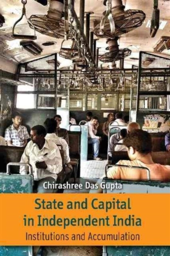 State and Capital in Independent India av Chirashree Das Gupta (Hardcover)