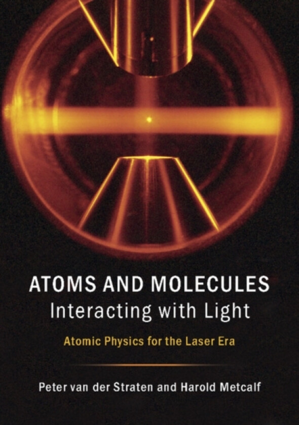 Atoms and Molecules Interacting with Light av Peter van der Straten, Harold Metcalf (Hardcover)