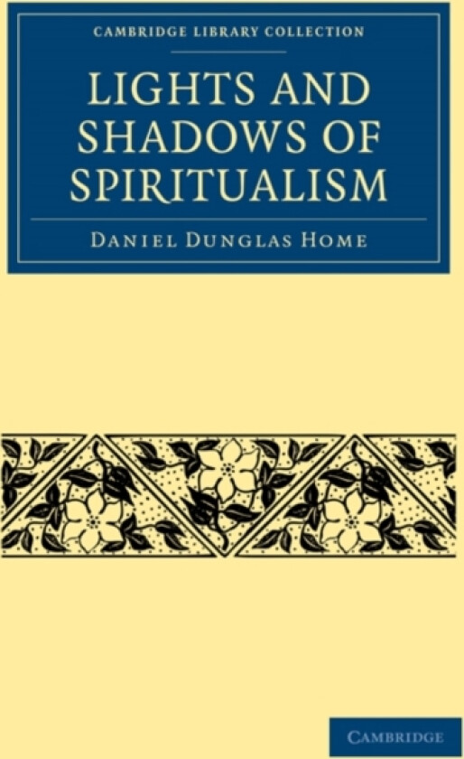 Lights and Shadows of Spiritualism av Daniel Dunglas Home (Paperback)