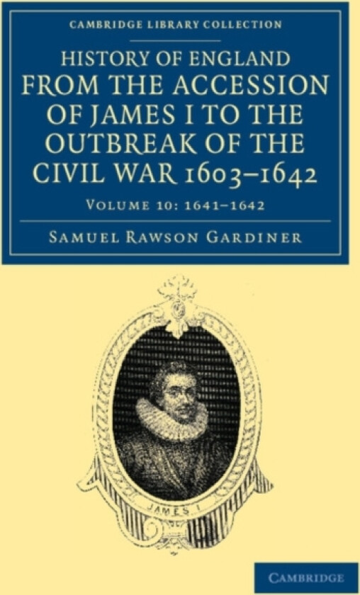 History of England from the Accession of James I to the Outbreak of the Civil War, 1603–1642 av Samuel Rawson Gardiner (Paperback)