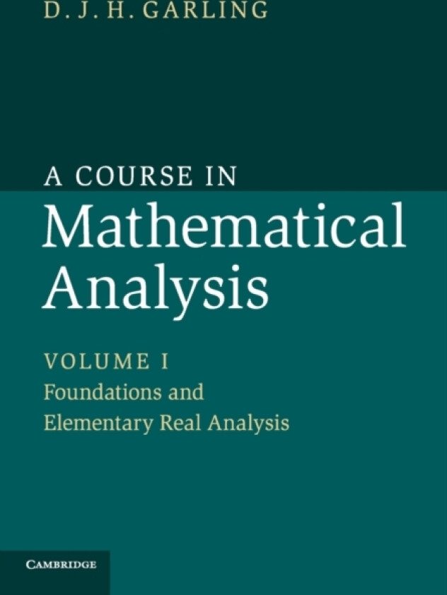 A Course in Mathematical Analysis: Volume 1, Foundations and Elementary Real Analysis av D.J.H. Garling (Paperback)