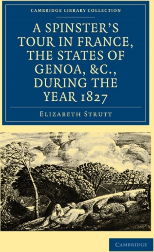 A Spinster’s Tour in France, the States of Genoa, etc., during the Year 1827 av Elizabeth Strutt (Paperback)