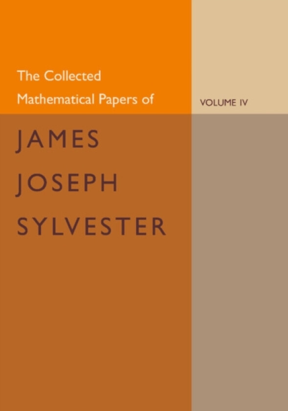 The Collected Mathematical Papers of James Joseph Sylvester: Volume 4, 1882–1897 av James Joseph Sylvester (Paperback)