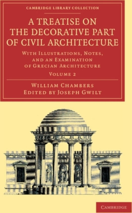 A Treatise on the Decorative Part of Civil Architecture: Volume 2 av William Chambers (Paperback)