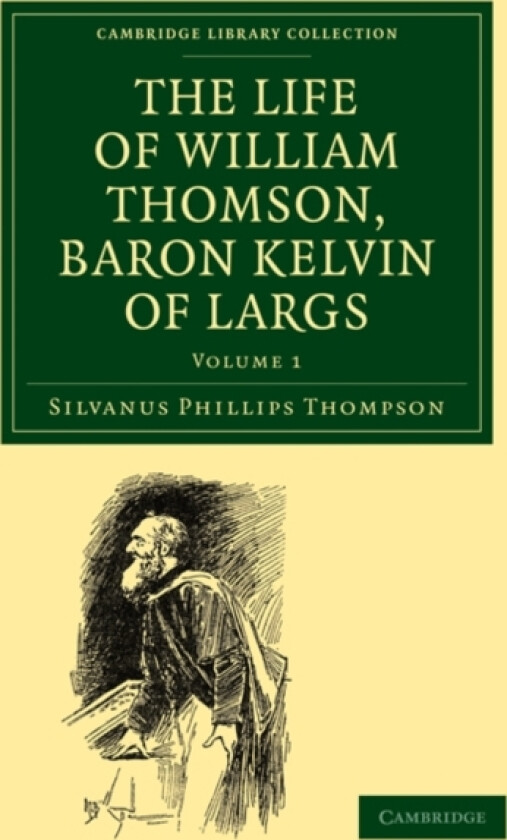 The Life of William Thomson, Baron Kelvin of Largs av Silvanus Phillips Thompson (Paperback)