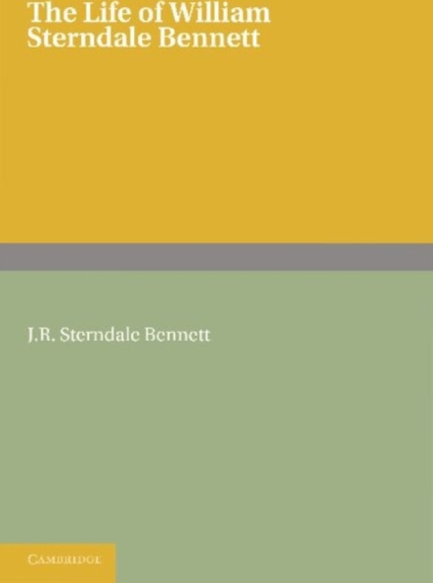 The Life of William Sterndale Bennett av J.R. Sterndale Bennett (Paperback)