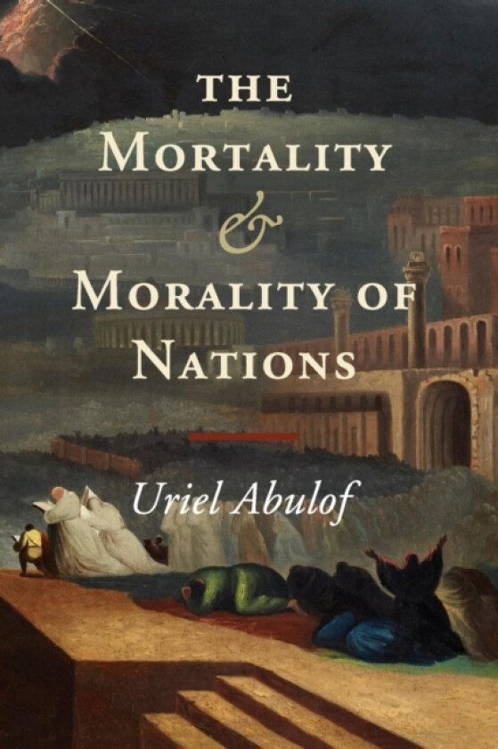 The Mortality and Morality of Nations av Uriel Abulof (Paperback)