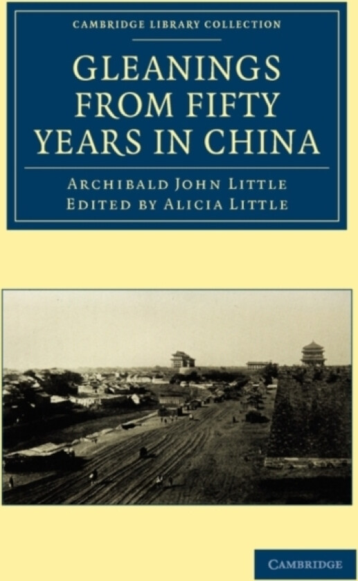 Gleanings from Fifty Years in China av Archibald John Little (Paperback)