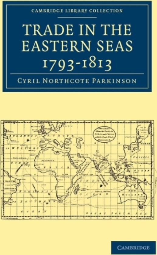 Trade in the Eastern Seas 1793–1813 av Cyril Northcote Parkinson (Paperback)