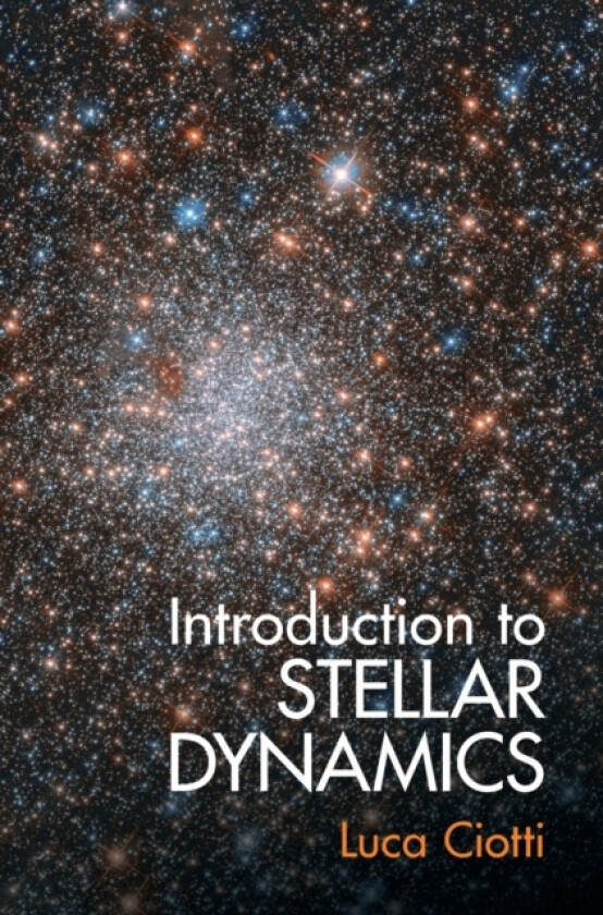 Introduction to Stellar Dynamics av Luca Ciotti (Hardcover)