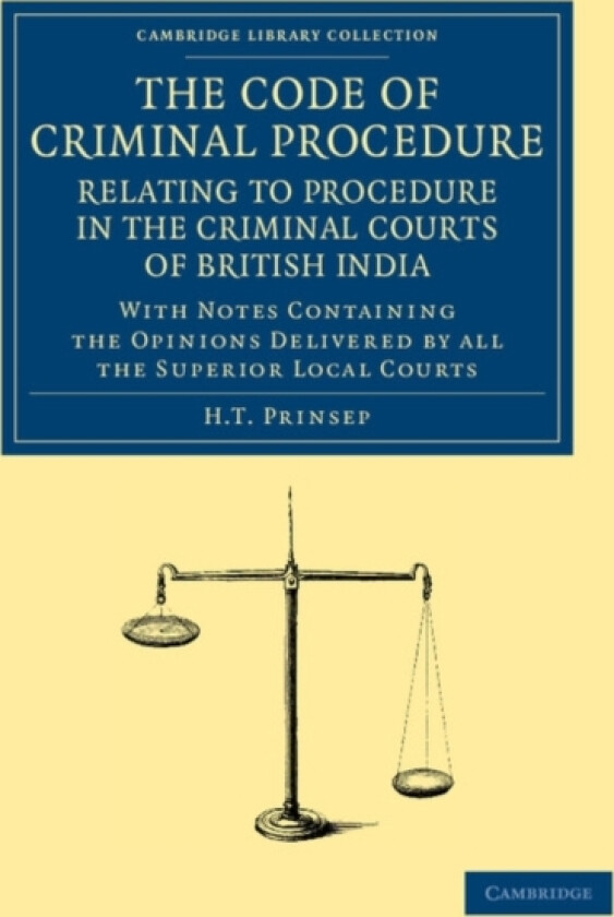 The Code of Criminal Procedure Relating to Procedure in the Criminal Courts of British India av H.T. Prinsep (Paperback)